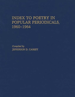 Index to Poetry in Popular Periodicals, 1960-1964 - Caskey, Jefferson D
