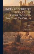 Index To Sch?rer's History Of The Jewish People In The Time Of Christ; Volume 1