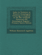 Index to Testators in Waters's Genealogical Gleanings in England, in the New-England Historical and Genealogical Register