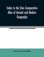 Index to the Eton comparative atlas of ancient and modern geography