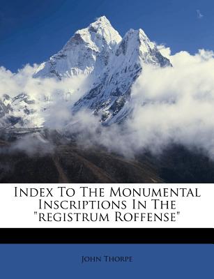 Index to the Monumental Inscriptions in the Registrum Roffense - Thorpe, John