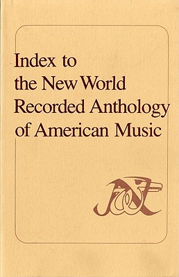 Index to the New World Recorded Anthology of American Music - Davis, Elizabeth A, MD