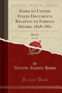 Index to United States Documents Relating to Foreign Affairs, 1828-1861, Vol. 3 of 3: R to Z (Classic Reprint)