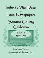 Index to Vital Data in Local Newspapers of Sonoma County, California, Volume 7, 1904-1906