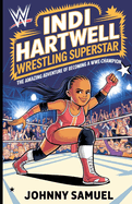 Indi Hartwell: WRESTLING SUPERSTAR: The Amazing Adventure of Becoming a WWE Champion