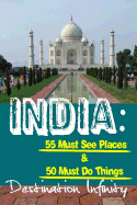 India: 55 Must See Places & 50 Must Do Things