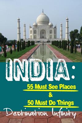 India: 55 Must See Places & 50 Must Do Things - Destination Infinity