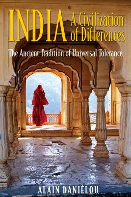 India: A Civilization of Differences: The Ancient Tradition of Universal Tolerance - Danielou, Alain