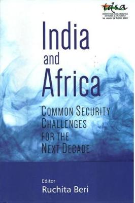 India and Africa: Common Security Challenges for the Next Decade - Beri, Ruchita (Editor)