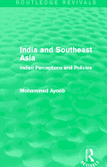 India and Southeast Asia (Routledge Revivals): Indian Perceptions and Policies