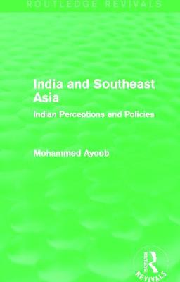 India and Southeast Asia (Routledge Revivals): Indian Perceptions and Policies - Ayoob, Mohammed