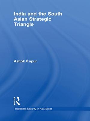 India and the South Asian Strategic Triangle - Kapur, Ashok