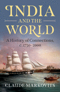 India and the World: A History of Connections, c. 1750-2000