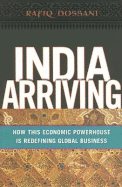 India Arriving: How This Economic Powerhouse Is Redefining Global Business - Dossani, Rafiq