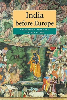 India Before Europe - Asher, Catherine B, and Talbot, Cynthia