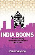 India Booms: The Breathtaking Development and Influence of Modern India