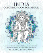 India Coloring Book for Adults: An Adult Coloring Book of Indian Inspired Designs Including Henna, Paisley, Mandalas and More