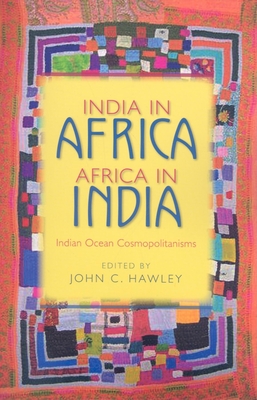 India in Africa, Africa in India: Indian Ocean Cosmopolitanisms - Hawley, John C (Editor)