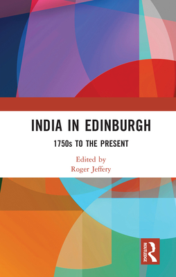 India in Edinburgh: 1750s to the Present - Jeffery, Roger (Editor)