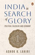India in Search of Glory: Political Calculus and Economy