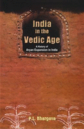 India in the Vedic age : a history of Aryan expansion in India