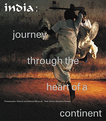 India: Journey Through the Heart of a Continent - Germain-Thomas, Olivier, and Michaud, Roland (Photographer), and Michaud, Sabrina (Photographer)