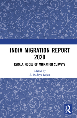 India Migration Report 2020: Kerala Model of Migration Surveys - Rajan, S Irudaya (Editor)