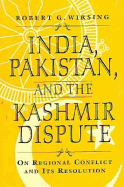 India, Pakistan, and the Kashmir Dispute: On Regional Conflict and Its Resolution