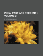 India, Past and Present (Volume 2)