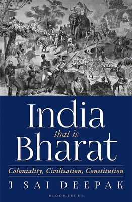 India that is Bharat: Coloniality Civilisation Constitution - Sai, Deepak J.