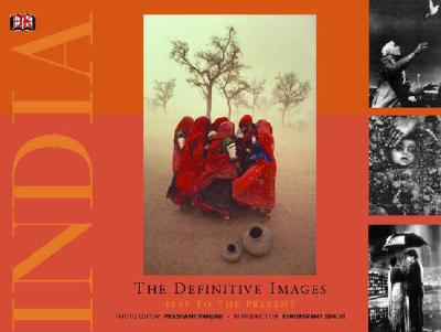 India the Definitive Images: 1858 to the Present - Panjiar, Prashant (Editor), and Singh, Khushwant (Introduction by)