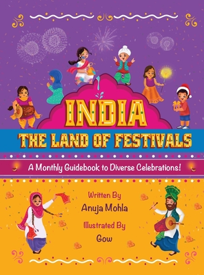 India - The Land of Festivals: A Monthly Guidebook to Diverse Celebrations - Mohla, Anuja, and Singh, Aditi Wardhan (Editor)