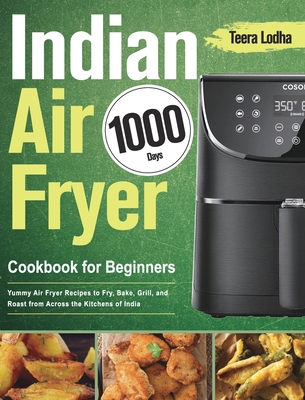 Indian Air Fryer Cookbook for Beginners - Lodha, Teera