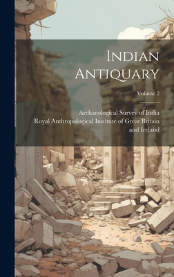 Indian Antiquary; Volume 2 - Royal Anthropological Institute of Gr (Creator), and Archaeological Survey of India (Creator)