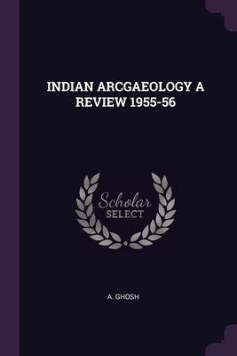 Indian Arcgaeology a Review 1955-56 - Ghosh, A