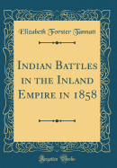 Indian Battles in the Inland Empire in 1858 (Classic Reprint)