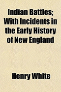 Indian Battles: With Incidents in the Early History of New England