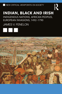Indian, Black and Irish: Indigenous Nations, African Peoples, European Invasions, 1492-1790