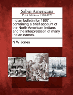 Indian Bulletin for 1867: Containing a Brief Account of the North American Indians and the Interpretation of Many Indian Names