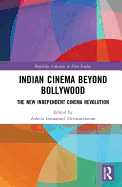 Indian Cinema Beyond Bollywood: The New Independent Cinema Revolution