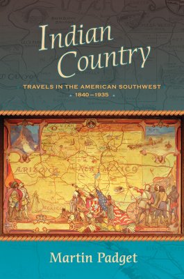 Indian Country: Travels in the American Southwest, 1840-1935 - Padget, Martin