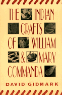 Indian Crafts of William & Mary Commanda - Gidmark, David