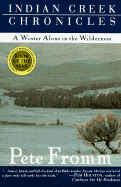 Indian Creek Chronicles: A Winter Alone in the Wilderness - Fromm, Pete