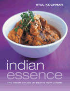 Indian Essence: The Fresh Tastes of India's New Cuisine