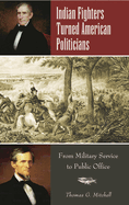Indian Fighters Turned American Politicians: From Military Service to Public Office