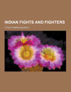 Indian Fights and Fighters - Brady, Cyrus Townsend
