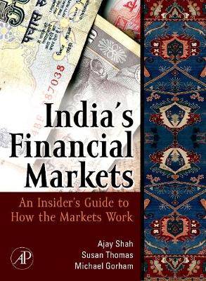 Indian Financial Markets: An Insider's Guide to How the Markets Work - Shah, Ajay, and Thomas, Susan, and Gorham, Michael