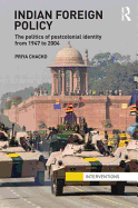 Indian Foreign Policy: The Politics of Postcolonial Identity from 1947 to 2004