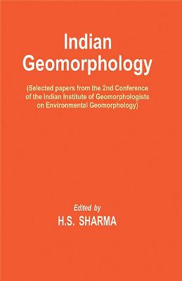 Indian Geomorphology: Selected Papers from the 2nd Conference of the Indian Institute of Geomorphologists on Environmental Geomorphology - Sharma, H S
