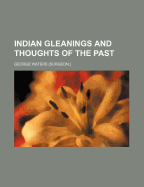 Indian Gleanings and Thoughts of the Past